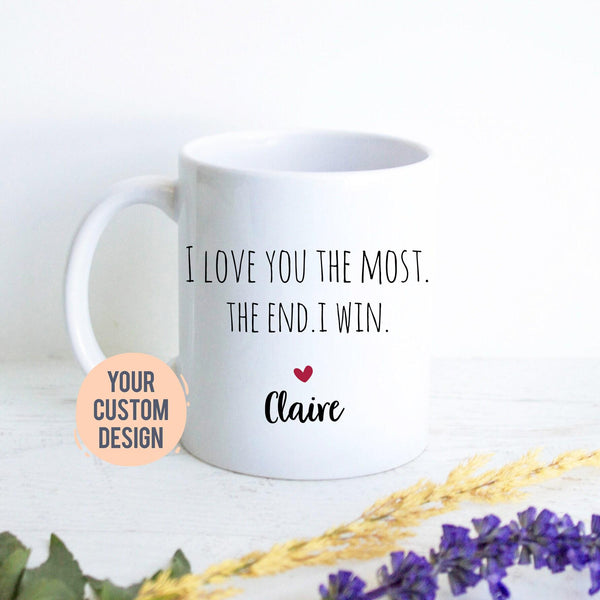I Love You The Most The End I Win Mug