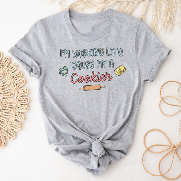I'm Working Late Because I'm A Cookier T-Shirt