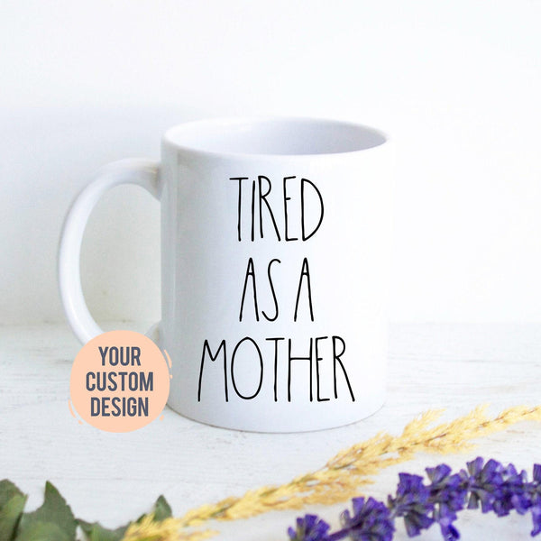 Tired as a Mother First Time Mom Mug