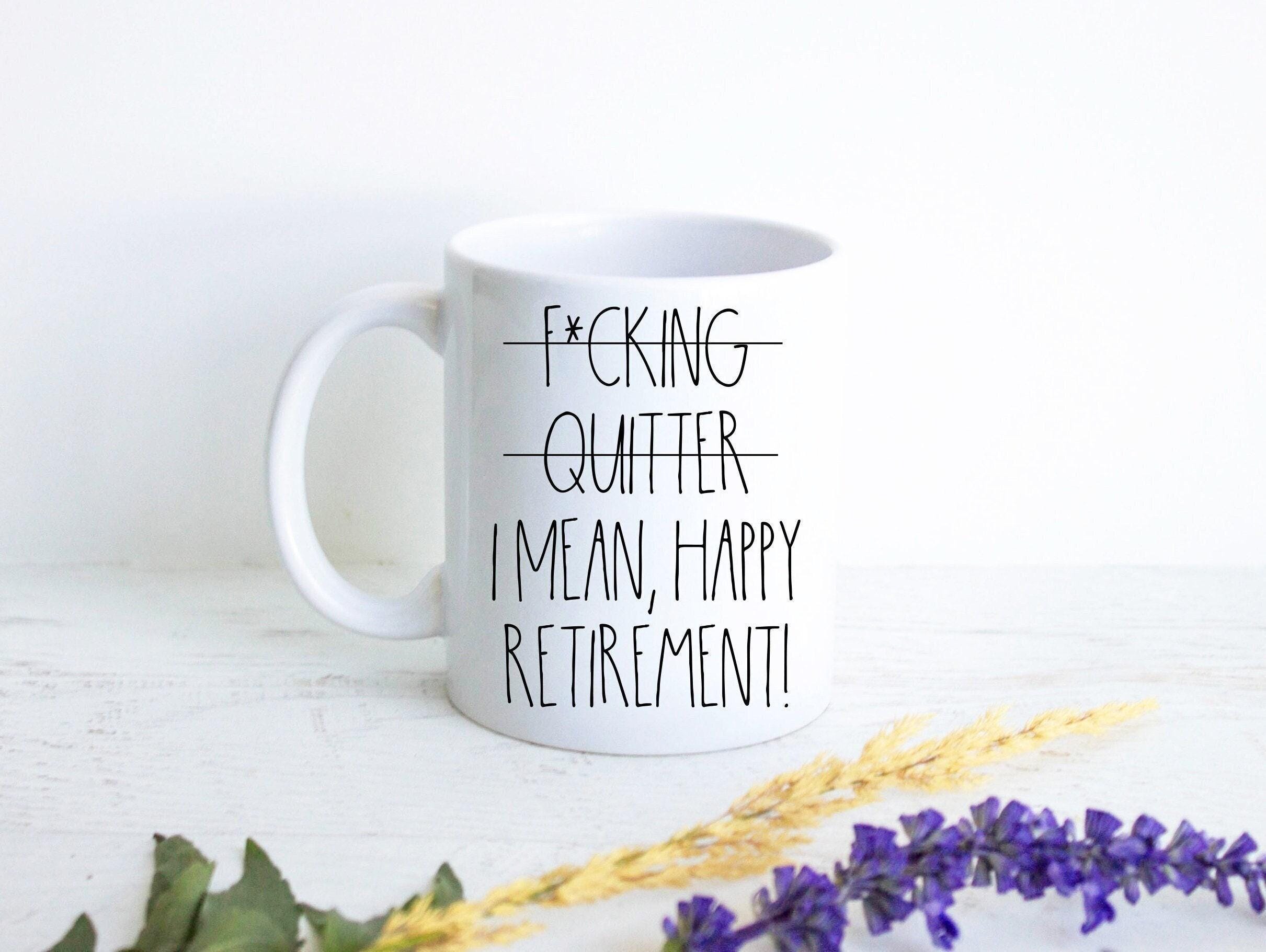 Fucking Quitter I Mean Happy Retirement Mug