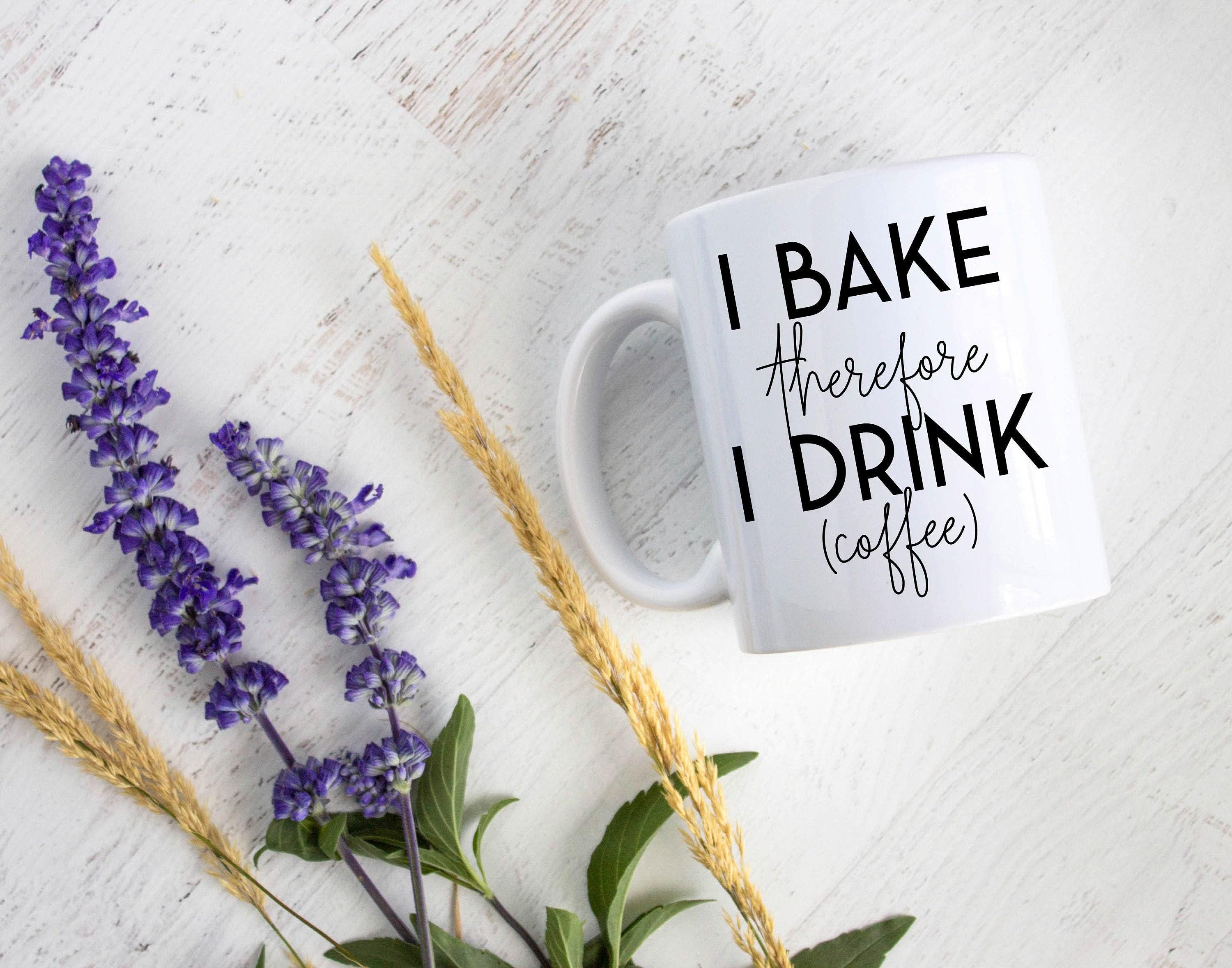 I Bake Therefore I Drink - White Ceramic Mug