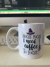 Hocus Pocus I Need Coffee To Focus - White Ceramic Mug