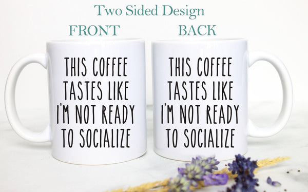 This Coffee Tastes Like I'm Not Ready To Socialize - White Ceramic Mug