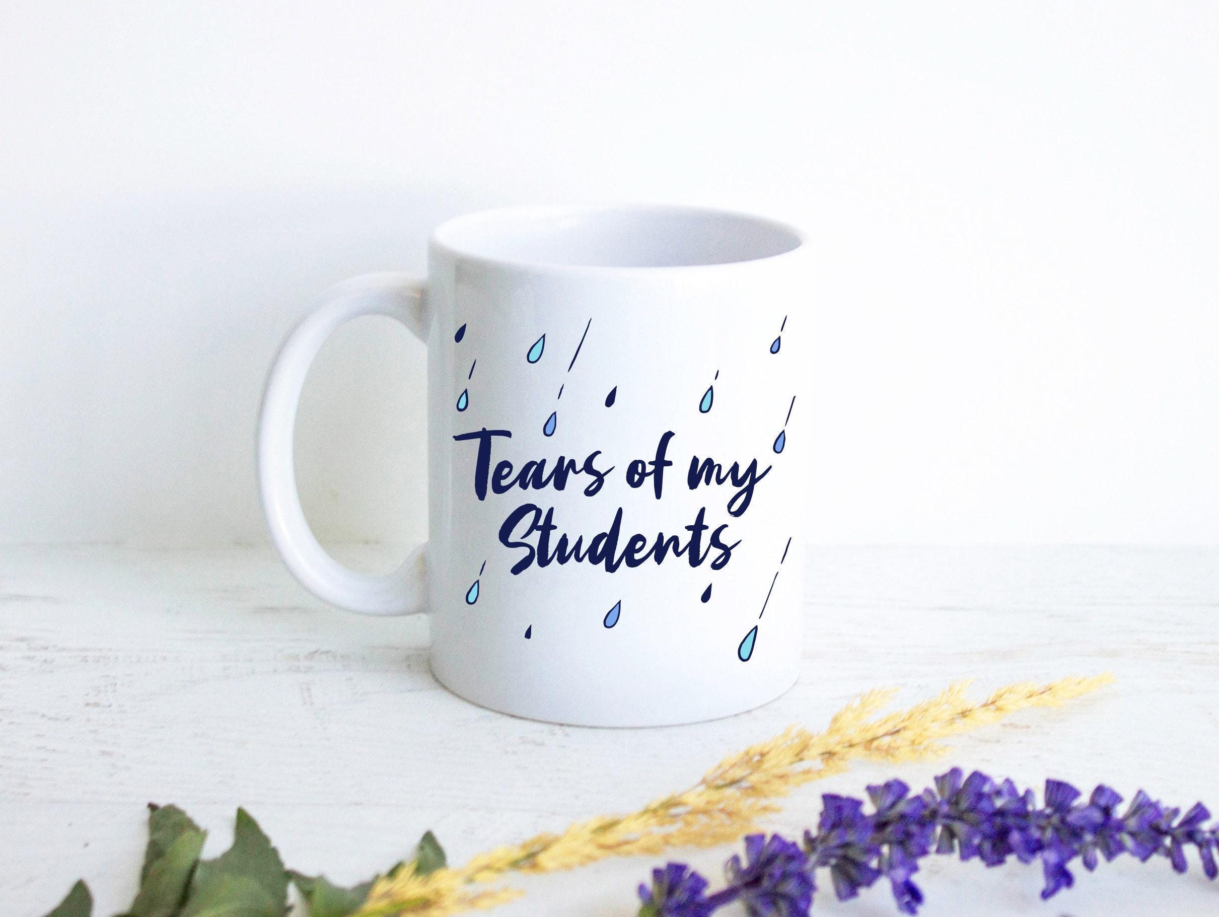 Tears of My Students - White Ceramic Mug