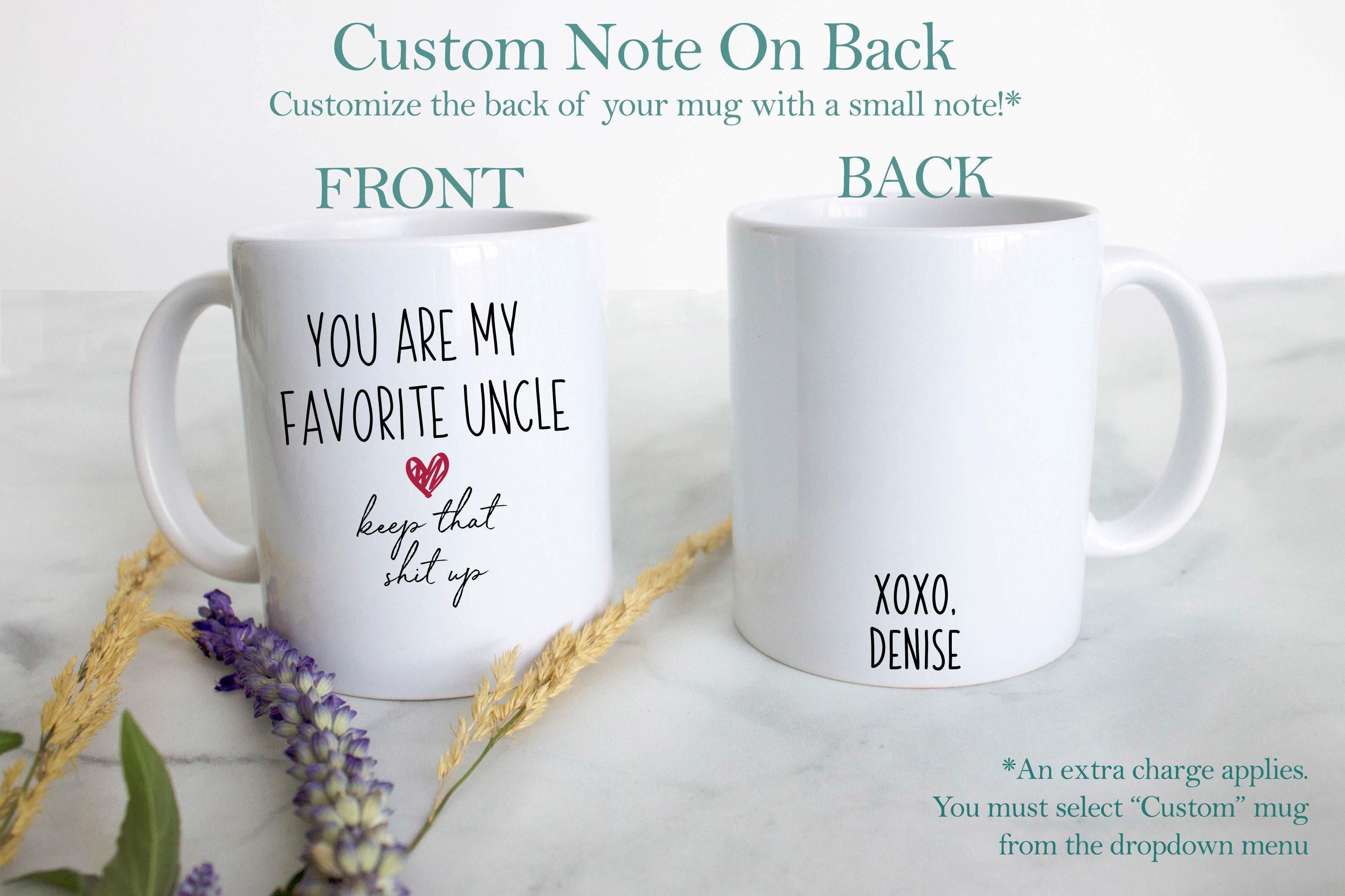 You Are My Favorite Uncle Keep That Shit Up - White Ceramic Mug