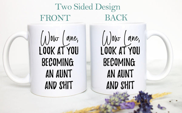 Wow Look At You Becoming an Aunt and Shit - White Ceramic Mug