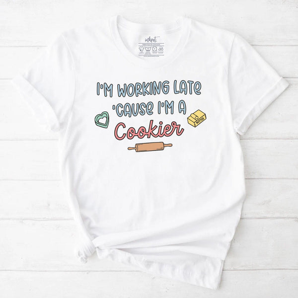 I'm Working Late Because I'm A Cookier T-Shirt