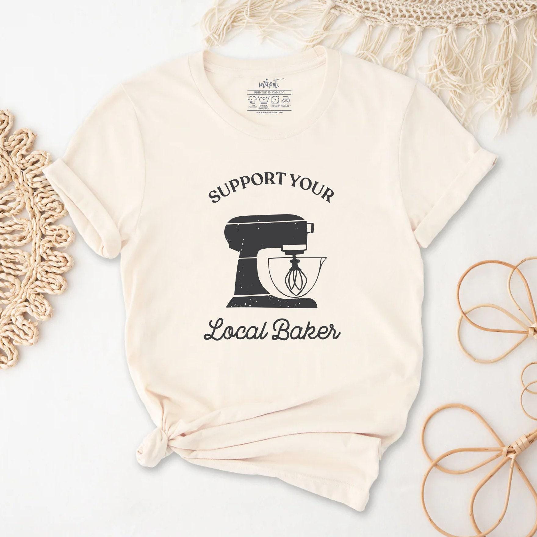 Suport Your Local Baker T-Shirt
