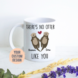 There's No Otter Like You - White Ceramic Mug
