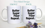 Butter Sugar Flour Repeat  - White Ceramic Mug