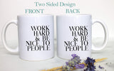 Work Hard and Be Nice to People - White Ceramic Mug