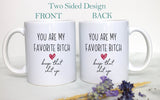 You Are My Favorite Bitch Keep That Shit Up - White Ceramic Mug