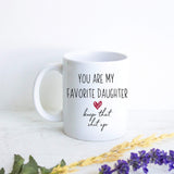 You Are My Favorite Daughter Keep That Shit Up - White Ceramic Mug