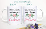 Tonight's Forecast 99% Chance of Prosecco - White Ceramic Mug