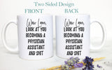 Wow Look At You Becoming a Physician Assistant and Shit Custom - White Ceramic Mug - Inkpot