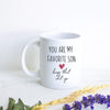 You Are My Favorite Son Keep That Shit Up - White Ceramic Mug