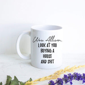Wow Look At You Buying a House and Shit Custom - White Ceramic Mug - Inkpot