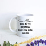 Wow Look At You Becoming a Registered Nurse and Shit Custom - White Ceramic Mug