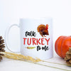 Talk Turkey To Me Mug - White Ceramic Mug