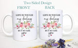 Life is Tough My Darling But So Are You Pink Floral - White Ceramic Mug