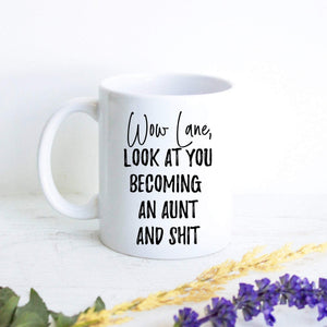 Wow Look At You Becoming an Aunt and Shit - White Ceramic Mug - Inkpot
