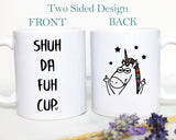 Shuh Da Fuh Cup Mug, Funny Unicorn Gift, Gift for Unicorn Lovers, Unicorn Mug, Unicorn Coffee Mug, Inappropriate gift, Shuh Duh Fuh Cup