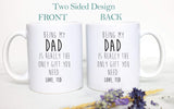 Being My Dad Is the Only Gift You Need - White Ceramic Mug - Inkpot