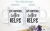 Life Happens Coffee Helps, Funny Mug, Gift for Her, Coffee Lovers, Mug with Saying, Mug with Quote, Fun Mug, Custom Coffee Mug Coworker Gift