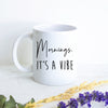 Mornings it's a Vibe Mug - White Ceramic Mug