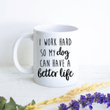 Funny Dog Mug, I Work Hard So My Dog Mug, Dog Owner Gift, Dog Lovers Gift, Dog Mom Dad Coffee Cup, Custom Dog Gift, Christmas, Gift Under 20