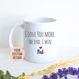 I Love You More The End I Win Mug, Boyfriend Gift, Christmas Gift,Anniversary Gift, Valentine&#39;s Day Gift, Personalized Funny Gift, Husband