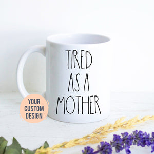 Tired as a Mother | Baby Shower Gift, New Mom Gift, First Time Mom Mug, Happy First Mother&#39;s Day Gift, New Mom Mug, Expecting Mom Gift