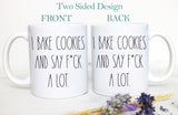 Custom Mug For Baker | I Bake Cookies And Say Fuck a Lot, Baker Mug, Funny Gift for Baker, Baking Mug for Her, Pastry Chef Gift, Mature Mug