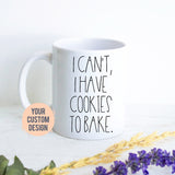 Custom Mug For Baker | I Can't I Have Cookies to Bake, Baker Mug, Funny Gift for Baker, Baking Mug for Her, Pastry Chef Gift, Cookie Baker